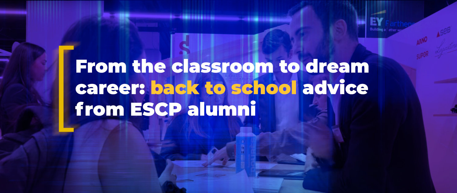 
From the classroom to dream career: back to school advice from ESCP alumni