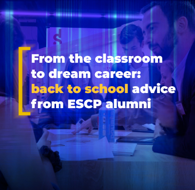 
From the classroom to dream career: back to school advice from ESCP alumni
