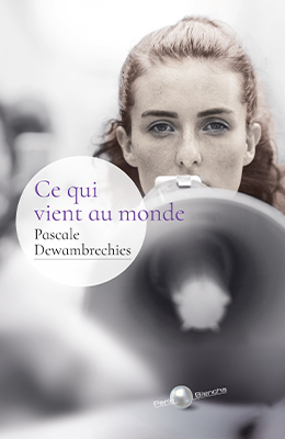 Ce qui vient au monde – Pascale Dewambrechies
