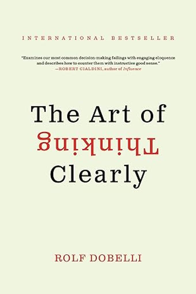 *The Art of Thinking Clearly – Rolf Dobelli
