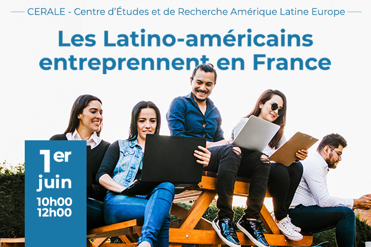 Les Latino-américains entreprennent en France : un séminaire organisé par CERALE, le jeudi 1er juin 2023 de 10h à 12h, à ESCP Business School campus Paris/République