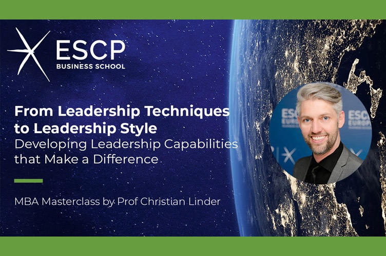 From Leadership Techniques to Leadership Style: Developing Leadership Capabilities that Make a Difference with ESCP's Prof. Christian Linder