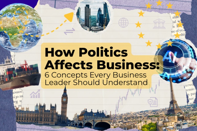 How Politics Affects Business: 6 Concepts Every Business Leader Should Understand 