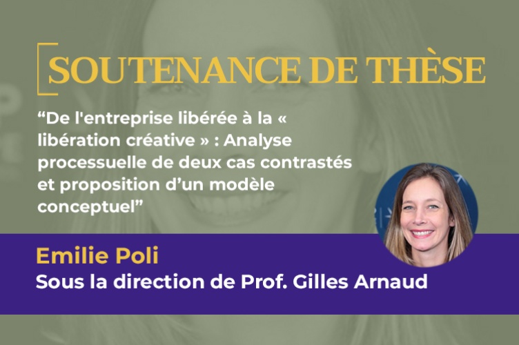 De l'entreprise libérée à la « libération créative » : Analyse processuelle de deux cas contrastés et proposition d’un modèle conceptuel, Soutenance de thèse, Emilie Poli