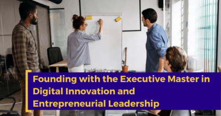 Founding with the Executive Master in Digital Innovation and Entrepreneurial Leadership