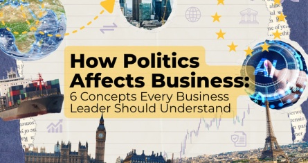 How Politics Affects Business: 6 Concepts Every Business Leader Should Understand 