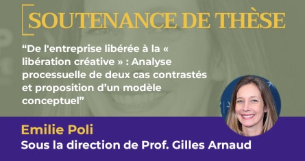 De l'entreprise libérée à la « libération créative » : Analyse processuelle de deux cas contrastés et proposition d’un modèle conceptuel, Soutenance de thèse, Emilie Poli