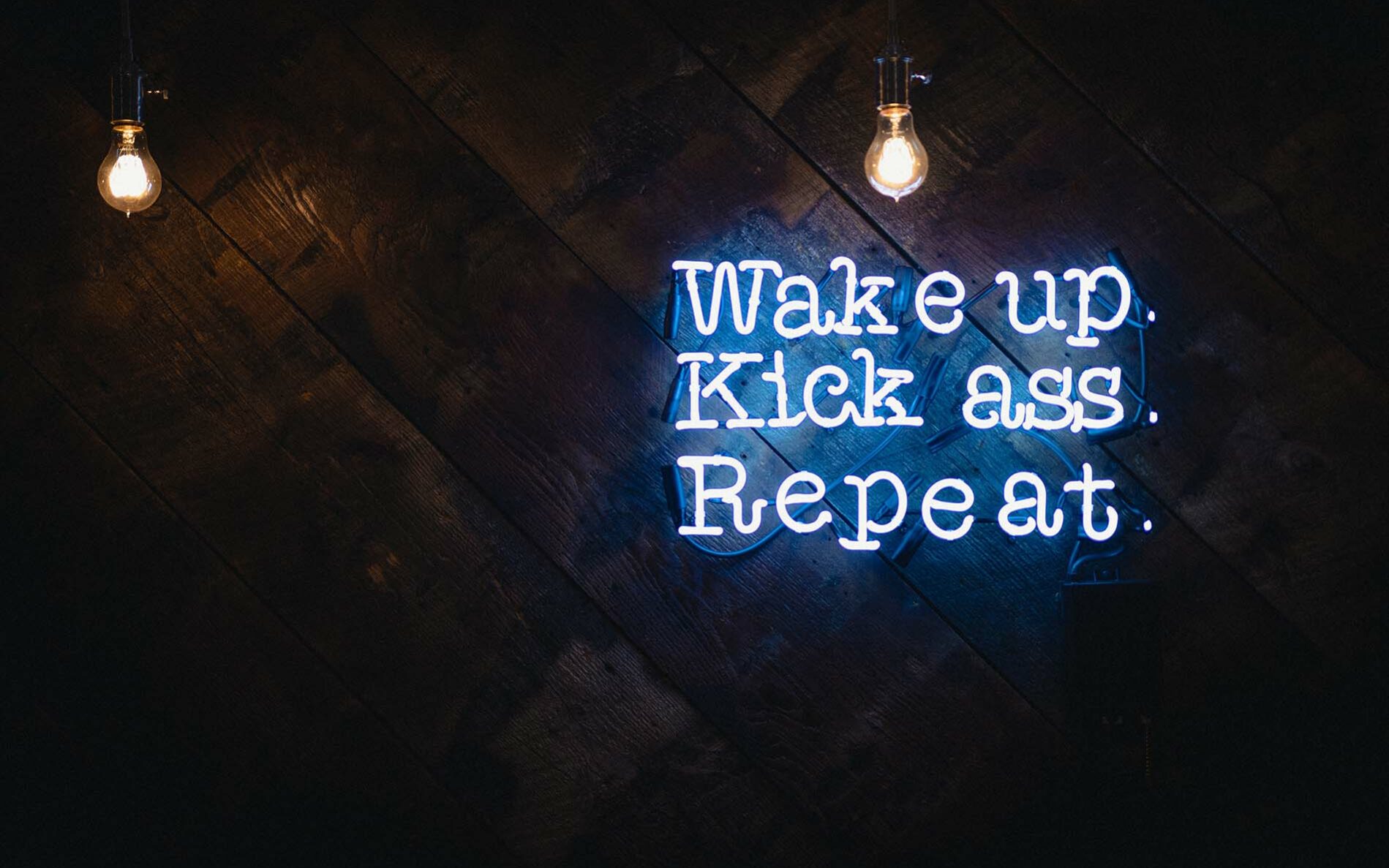 Feature photo by Justin Veenema/Unsplash "Wake up, kick ass, repeat." Photo by Justin Veenema/Unsplash.